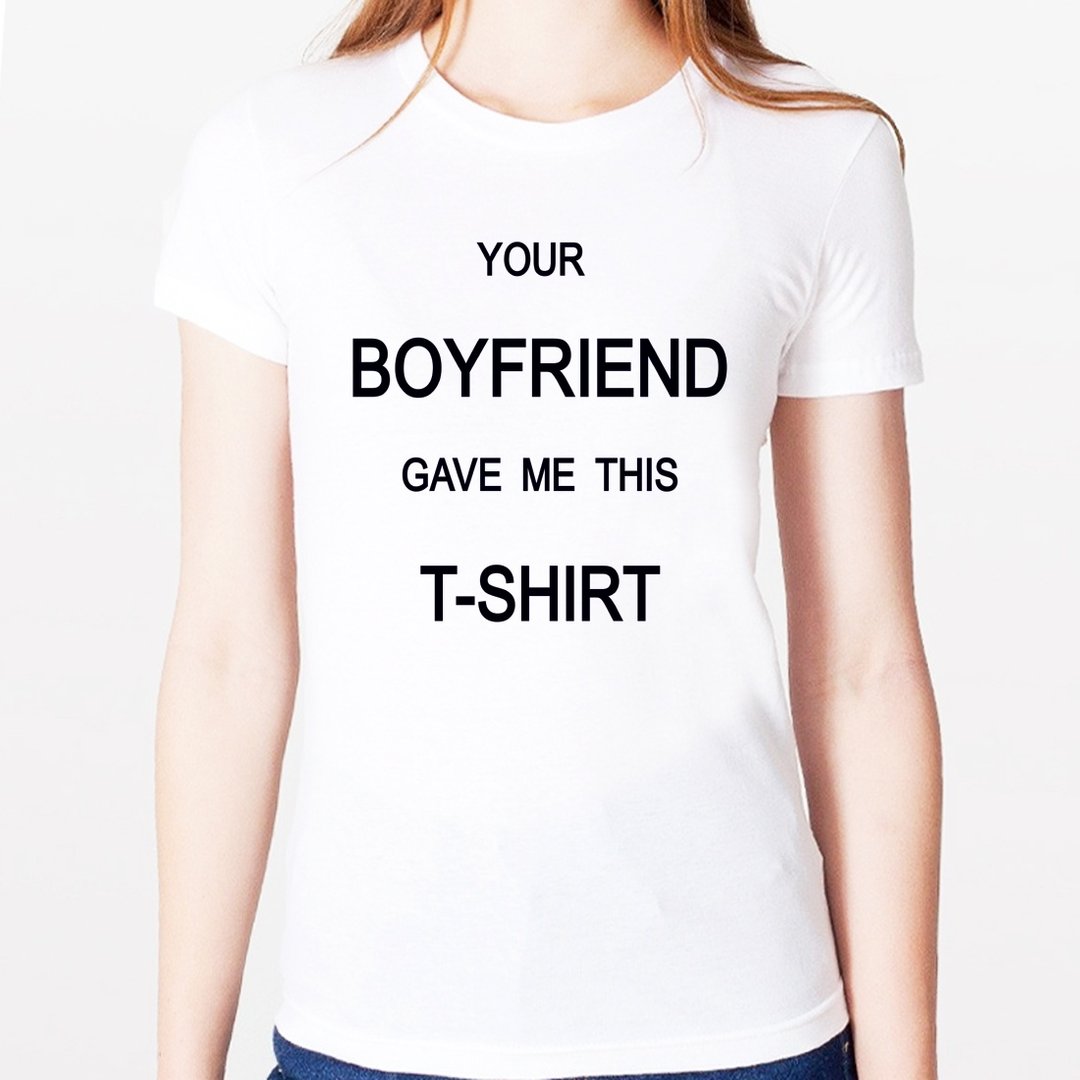 YOUR BOYFRIEND GAVE ME THIS T-SHIRT女生短袖T恤-2色 你的男朋友给我这件T恤 文字 文青 艺术 设计 时髦 趣味 - 女装 T 恤 - 其他材质 多色