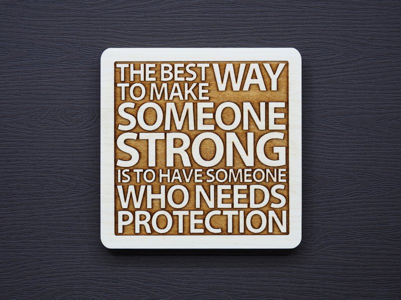 一句话杯垫 让一个人变强大的最好方式就是拥有一个想要保护的人 - 杯垫 - 木头 咖啡色