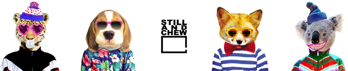 STILL AND CHEW